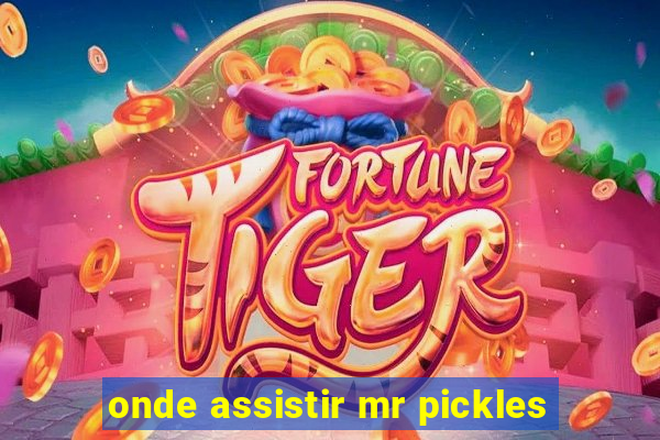 onde assistir mr pickles